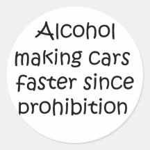 Alcohol making cars faster since prohibition round sticker