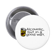 Alcoholic But In A Good Way Beer Pinback Buttons
