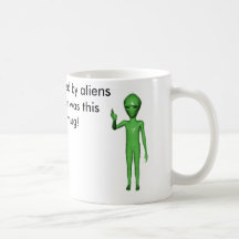 alien, alien, I was abducted by aliens and all ... Mugs