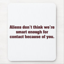 Aliens avoid earth because of you mousepads