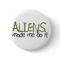 Aliens Made Me Do It Button