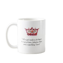 "All A Girl Needs To Be Happy..." Mugs
