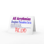 All arrhythmias straighten themselves out END cards