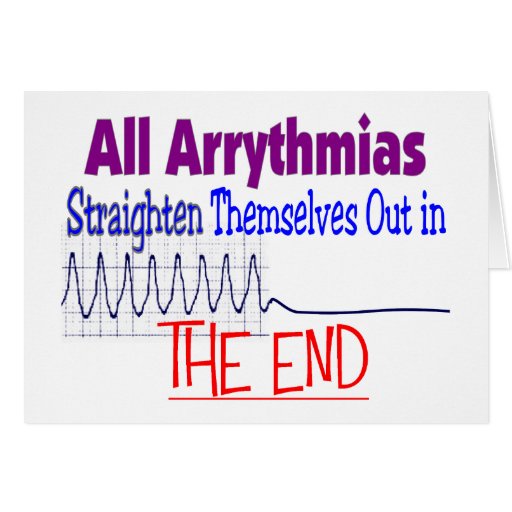 All arrhythmias straighten themselves out END Cards