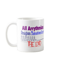 All arrhythmias straighten themselves out END Mug