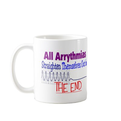 All arrhythmias straighten themselves out END Mug by gailg1957