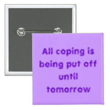 All coping is being put off until tomorrow
