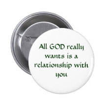 All GOD really wants is a relationship with you Pins