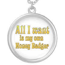 All I Want Is My Own Honey Badger Custom Jewelry