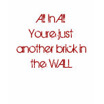 All In All Youre just another brick inthe WALL t-shirts