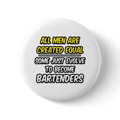 All Men Are Created Equal...Bartenders by Bartender_Shirts