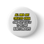 All Men Are Created Equal...Bartenders buttons