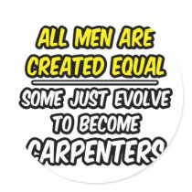 All Men Are Created Equal...Carpenters