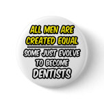 All Men Are Created Equal...Dentists