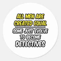 All Men Are Created Equal...Detectives Stickers