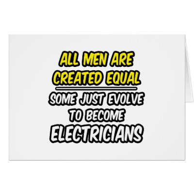 All Men Are Created Equal...Electricians by Electrician_Shirts