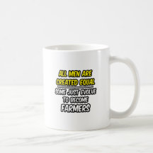 All Men Are Created Equal...Farmers Coffee Mugs