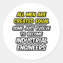 All Men Are Created Equal...Industrial Engineers Round Stickers