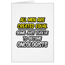 All Men Are Created Equal...Oncologists Cards