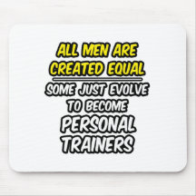 All Men Are Created Equal...Personal Trainers Mouse Pads