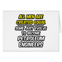 All Men Are Created Equal...Petroleum Engineers Greeting Cards