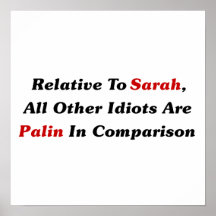 All Other Idiots Are Palin In Comparison Print