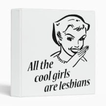 All the Cool Girls are Lesbians 3 Ring Binder
