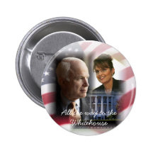 All the Way to the Whitehouse - McCain Palin 08 Button
