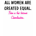 All women are created equal... cheerleading shirt.