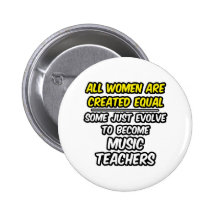 All Women Are Created Equal...Music Teachers Pin