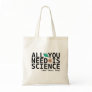 All You Need is Science (and love, too) Tote Bags