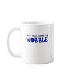 All you need is Wobble DUBSTEP BASS Coffee Mug