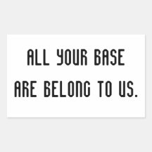 ALL YOUR BASE ARE BELONG TO US sticker.