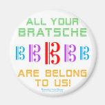 All Your Bratsche Are Belong To Us Refrigerator Magnet