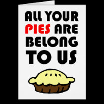 All Your Pies Are Belong To Us cards