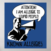 Allergic to stupid people posters