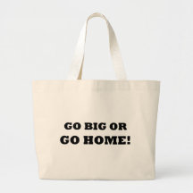 Allez grand ou rentrez à la maison ! sacs