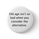 Alternative To Old Age Pinback Button