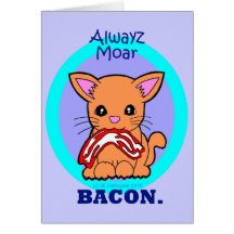 Always More Bacon cat Card