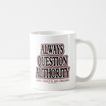 Always Question Authority Coffee Mugs
