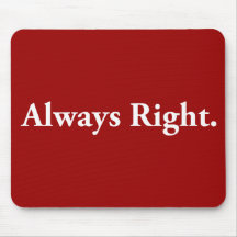 Always Right. Mousepad