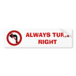 ALWAYS TURN  RIGHT Bumper Sticker