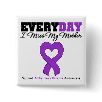 Alzheimer's Disease Every Day I Miss My Mother Buttons