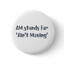 Am Stands for Ain't Moving
