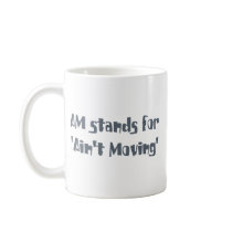 Am Stands for Ain't Moving Mugs