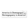 America is Demagoguery,Demagoguery is America! Bumper Stickers
