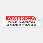 America: One nation under fraud Bumper Stickers
