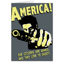 America! our citizens are armed, and they love to greeting card