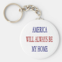 America Will Always Be My Home Key Chains