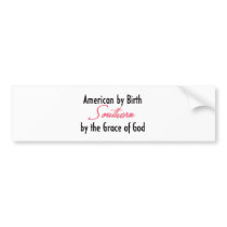 American by Birth, Southern by the Grace of God Bumper Stickers
